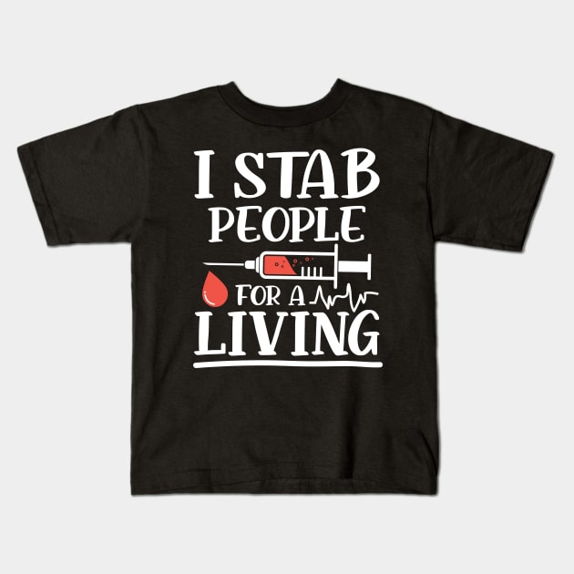 I Stab People for a Living - Nurse Phlebotomist Kids T-Shirt by AngelBeez29